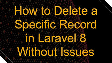 How to Delete a Specific Record in Laravel 8 Without Issues