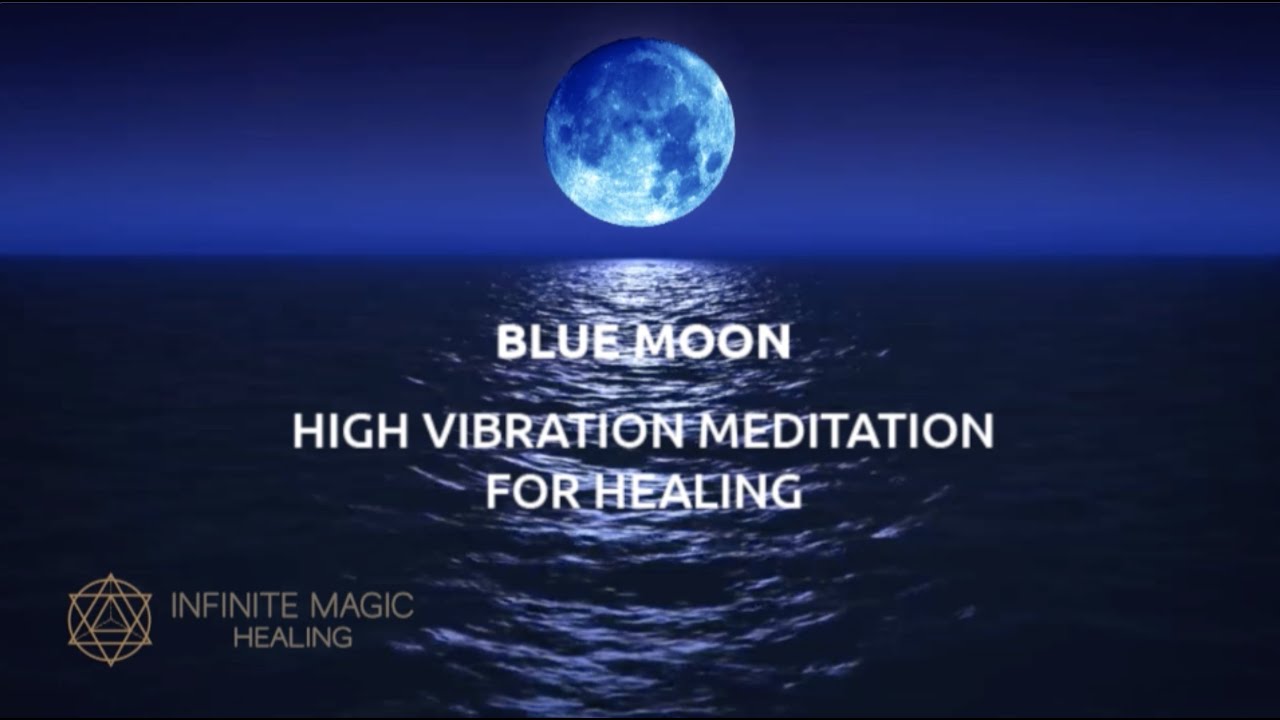 BLUE MOON - HIGH VIBRATION MEDITATION FOR HEALING