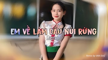EM VỀ LÀM DÂU NÚI RỪNG (Remix) | Văn Đức Mix | Nhạc Tây Bắc Remix | Em lên mường ...
