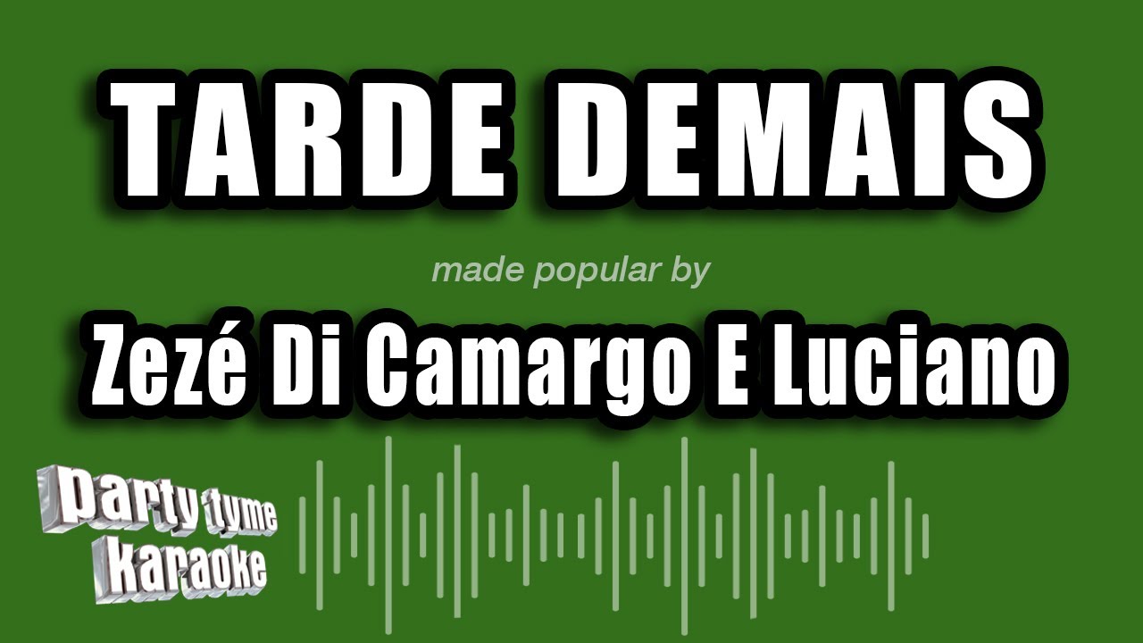 Zezé Di Camargo & Luciano – Tarde demais Lyrics