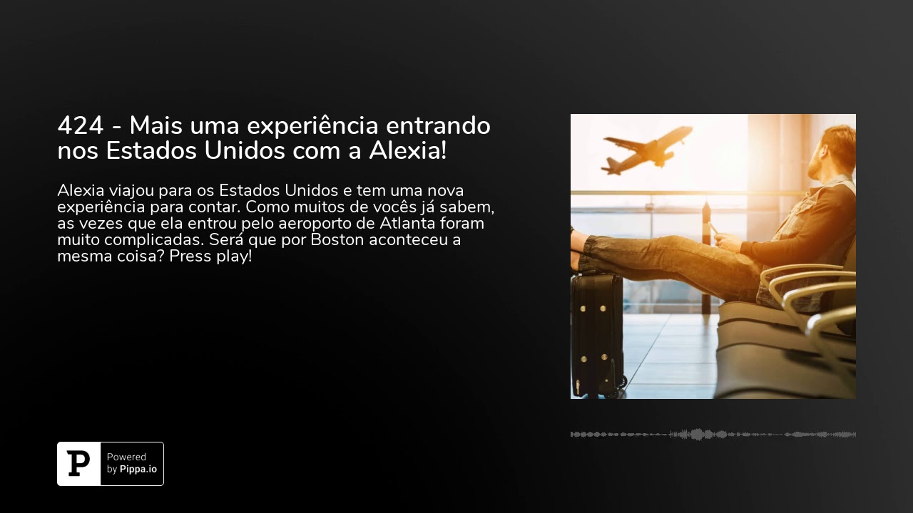 424 - Mais uma experiência entrando nos Estados Unidos com a Alexia!