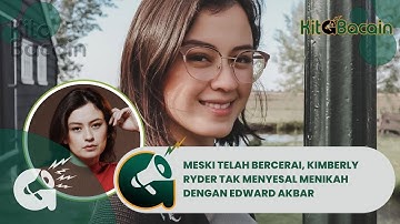 Meski Telah Bercerai, Kimberly Ryder Akui Tak Menyesal Menikah Dengan Edward Akbar