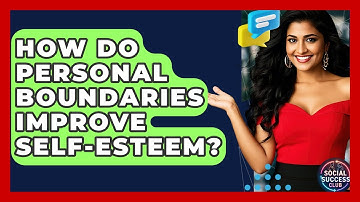 How Do Personal Boundaries Improve Self-esteem? - Social Success Club