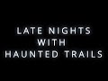LATE NIGHT WITH HAUNTED TRAILS EPISODE 1