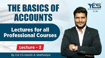 Lecture 2 | The Basics of Accounts Lecture for All Professional Courses by CA CS Harish A. Mathariya