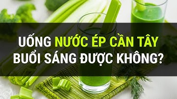 Ngày nào cũng uống nước ép cần tây buổi sáng tốt không?