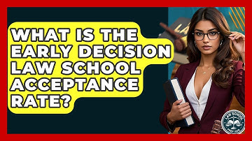 What Is The Early Decision Law School Acceptance Rate? - Law School Prep Hub