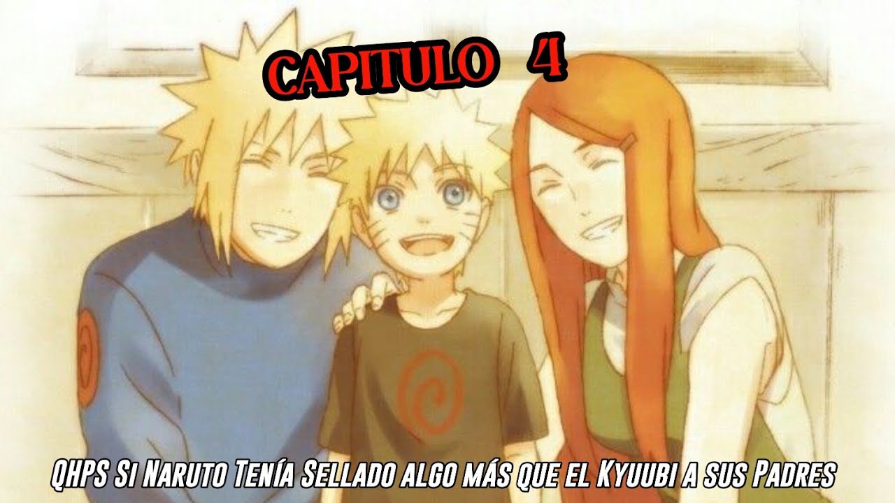 QHPS Si Naruto Tenía Sellado algo más que el Kyuubi a sus Padres‚ y a su Linaje Uzumaki:// Cap 4