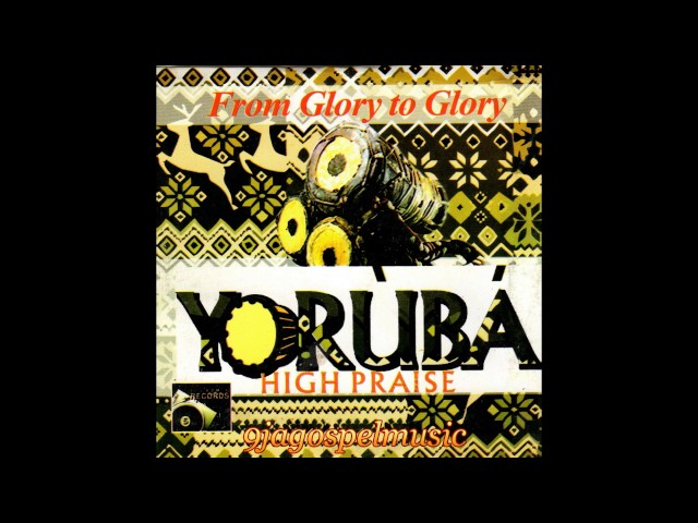 Yoruba High Praise - From Glory to Glory class=