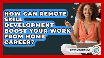 How Can Remote Skill Development Boost Your Work From Home Career? - Guide To Work From Home