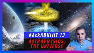 #AskAbhijit 13: Astrophysics, Quantum Physics, the Universe