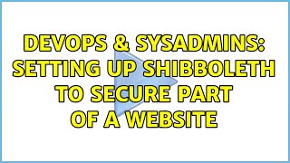 Famous DevOps & SysAdmins: Setting up Shibboleth to secure part of a website Profile