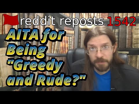 AITA for Being "Greedy and Rude?" | 3 Stories | 1542