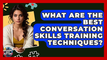 What Are The Best Conversation Skills Training Techniques? - Answers About Autism