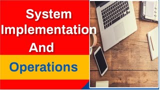 System Implementation and operations