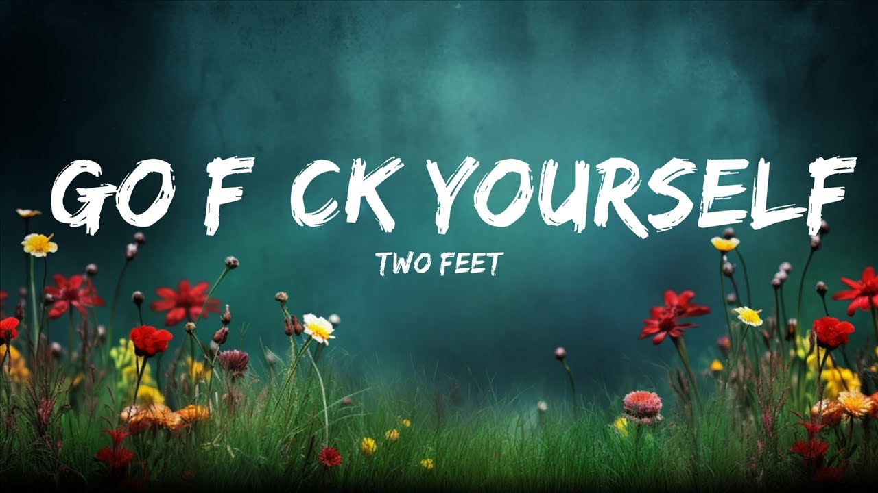 [1HOUR] Two Feet - Go F*ck Yourself (Lyrics) | Top Best Songs