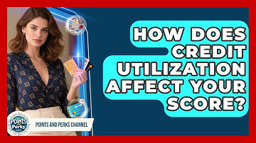 How Does Credit Utilization Affect Your Score? - Points and Perks Channel