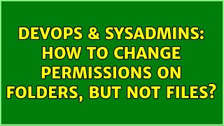 DevOps & SysAdmins: How to change permissions on folders, but not files? (6 Solutions!!) Profile