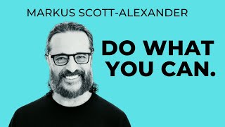 Do what you can. What would happen if you let go of trying to do the best you can?