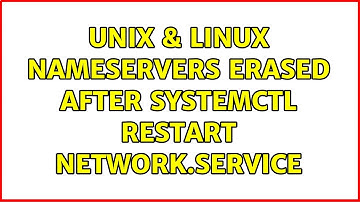 Unix & Linux: nameservers erased after systemctl restart network.service (3 Solutions!!)