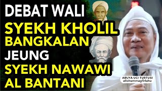 Kisah Syekh Kholil Bangkalan Dan Syekh Nawawi abuya Uci Turtusi