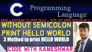 Write a program to print Hello World without using semicolon | without semicolon print hello | hello