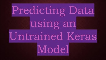 Predicting Data using an Untrained Keras Model