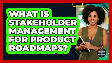 What Is Stakeholder Management For Product Roadmaps? - Founders Supporting Founders