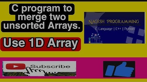 C program to merge of two unsorted arrays. ||Using 1D Array.