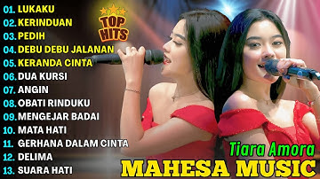 LUKAKU, KERINDUAN, PEDIH - TIARA AMORA - MAHESA MUSIC FULL ALBUM TERBARU 2025