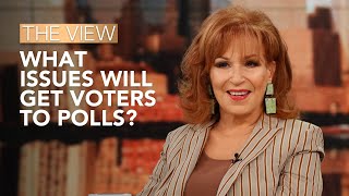 What Issues Will Get Voters To Polls? The View