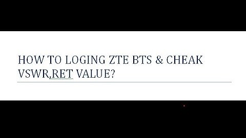 HOW TO LOGING ZTE BTS & CHEAK VSWR,RET VALUE?