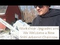 Workshop Upgrades and We Welcome a New Stihl Arborist Chainsaw