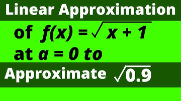 LINEAR APPROXIMATION AND DIFFERENTIALS TO APPROXIMATE SQRT(0.9) - how to use linearization (Part 2)
