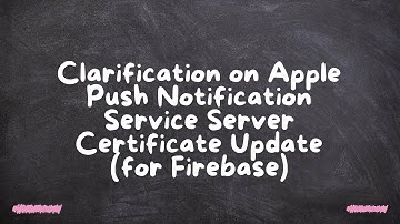 Clarification on Apple Push Notification Service Server Certificate Update (for Firebase)