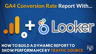 GA4 and Looker Studio Conversions Report: Report on Conversion Effectiveness by Traffic Source