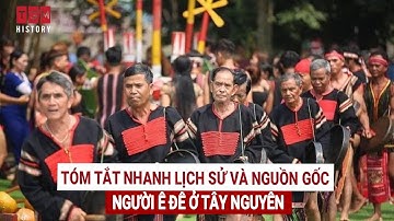 Tóm tắt nhanh lịch sử và nguồn gốc người Ê Đê ở Tây Nguyên