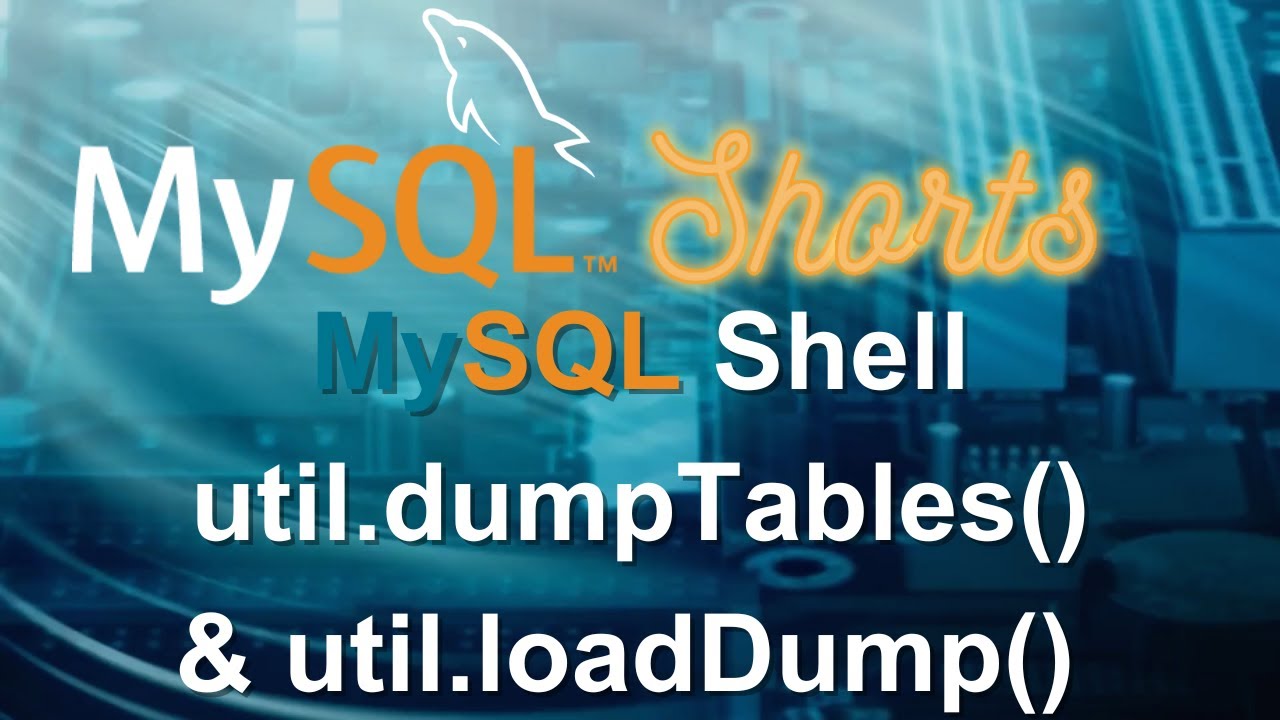 Episode-019 - MySQL Shell: util.dumpTables() & util.loadDump()