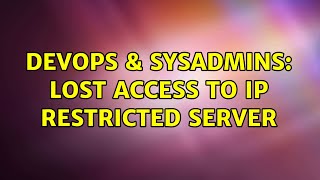 Famous DevOps & SysAdmins: Lost access to IP restricted server Profile