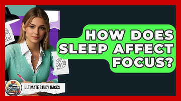 How Does Sleep Affect Focus? - Ultimate Study Hacks