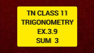 TN CLASS 11 MATHS TRIGONOMETRY EX 3.9 SUM 3
