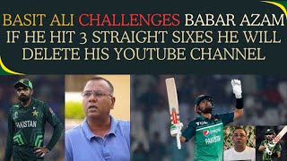 Basit Ali challenges Babar Azam If he hit 3 straight sixes he will delete his youtube channel