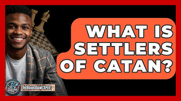 What Is Settlers Of Catan? - The Board Game Xpert