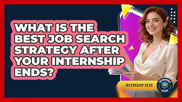 What Is The Best Job Search Strategy After Your Internship Ends? - Internship Hero