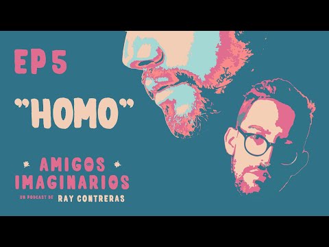 Amigos Imaginarios · EP05 HOMO · con Pablo L. Morán