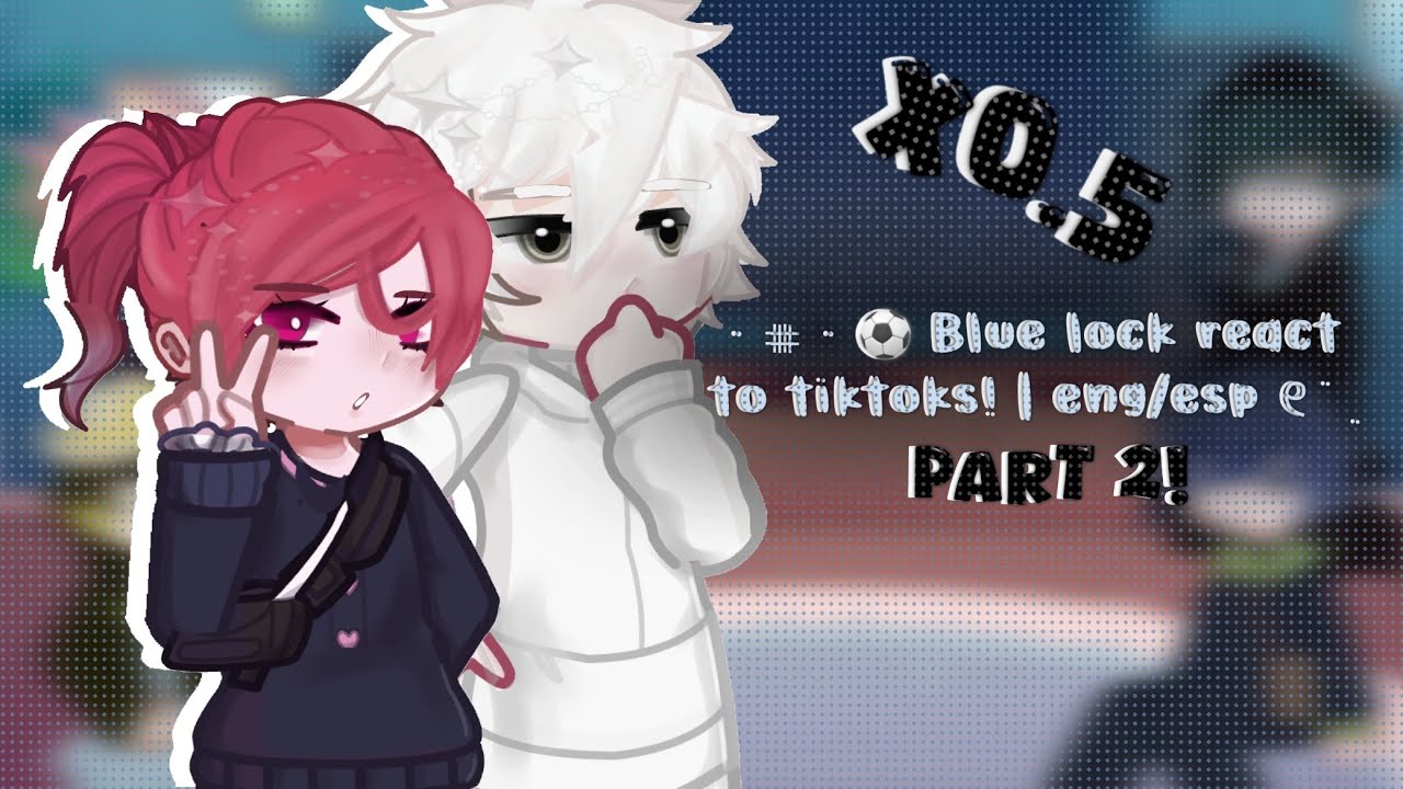 x0.5 | ﹒⌗﹒⚽️ Blue lock react to tiktoks! | eng/esp | part 2 (really lazy/ mistakes) ୧ ֹ