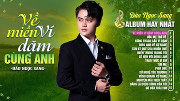 VỀ MIỀN VÍ DẶM CÙNG ANH, Đừng Trách Câu Ví Dặm | Album Hay Nhất Của Đào Ngọc Sang - Nghe là thích