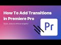 How To Add Transitions in Adobe Premiere Pro