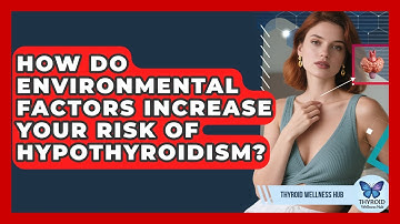 How Do Environmental Factors Increase Your Risk Of Hypothyroidism? - Thyroid Wellness Hub