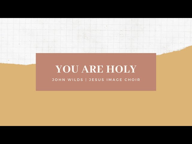 YOU ARE HOLY | JOHN WILDS | JESUS IMAGE CHOIR (Lyric Video) class=